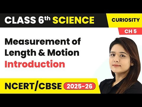 Measurement of Length and Motion - Introduction | Class 6 Science - Curiosity Chapter 5 | CBSE 2025