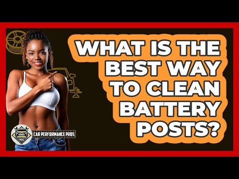 What Is The Best Way To Clean Battery Posts?