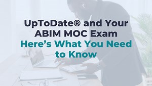 How to Use UpToDate® on Your ABIM Boards