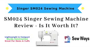 Singer SM024 Sewing Machine Review - Should You Buy It?