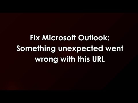 Fix Microsoft Outlook: Something unexpected went wrong with this URL