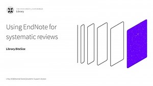 Library Bitesize: EndNote for Systematic Reviews