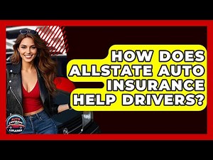 How Does Allstate Auto Insurance Help Drivers? | Auto Coverage Explained