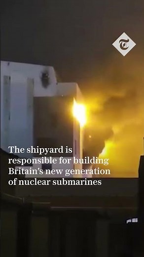 Large fire breaks out at BAE Systems’ nuclear submarine shipyard