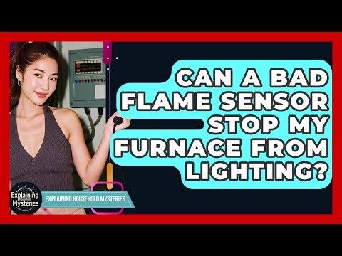 Can A Bad Flame Sensor Stop My Furnace From Lighting? - Explaining Household Mysteries