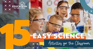 15 Easy Science Activities for the Classroom