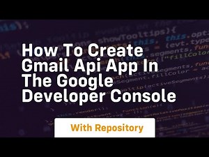 How to create gmail api app in the google developer console