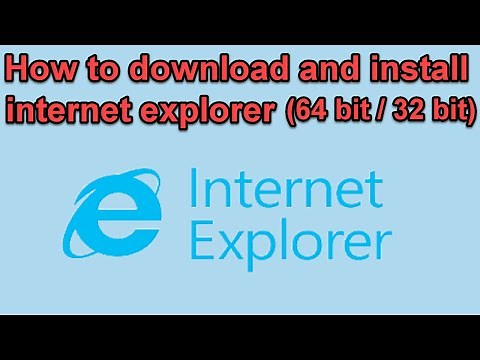 How to download and install internet explorer (64 bit / 32 bit)