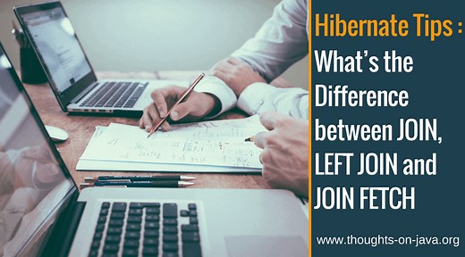 Hibernate Tip: What's the Difference between JOIN, LEFT JOIN & JOIN FETCH