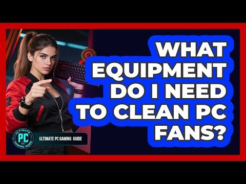 What Equipment Do I Need to Clean PC Fans?