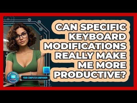 Can Specific Keyboard Modifications Really Make Me More Productive? - Your Computer Companion