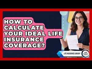 How To Calculate Your Ideal Life Insurance Coverage? - Life Insurance Library