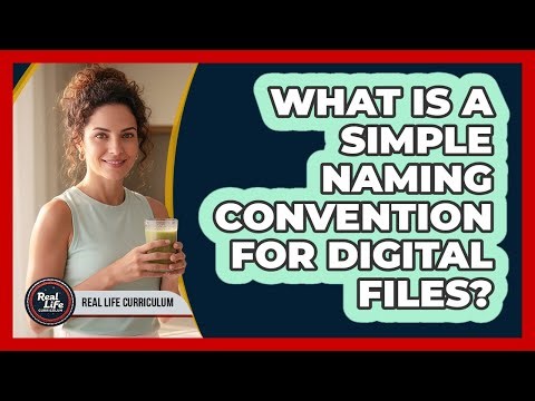 What Is a Simple Naming Convention for Digital Files?