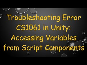 Troubleshooting Error CS1061 in Unity: Accessing Variables from Script Components