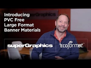 Introducing SuperGraphics EcoFormat PVC Free Large Format Print Materials