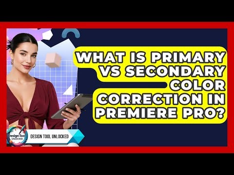 What Is Primary Vs Secondary Color Correction In Premiere Pro? - Design Tool Unlocked