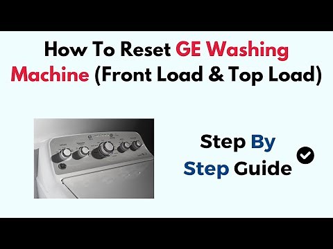 How to Reset GE Washing Machine – Step-by-Step Guide for Front Load & Top Load Models