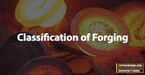 What is Forging? | Classification of Forging - ExtruDesign