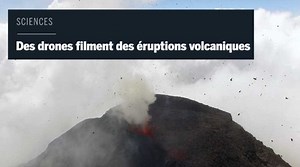 Des éruptions volcaniques filmées par un drone