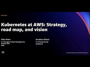 AWS re:Invent 2021 - Kubernetes at AWS: Strategy, road map, and vision