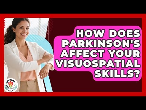 How Does Parkinson's Affect Your Visuospatial Skills? - Everyday Parkinsons Help