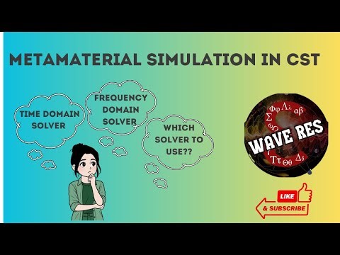 Metamaterial Simulation in CST| Time Domain or Frequency Domain? | Which solver to use?