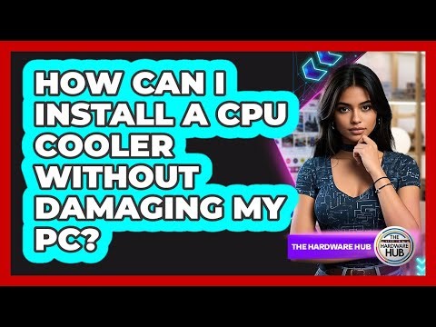 How Can I Install A CPU Cooler Without Damaging My PC? - The Hardware Hub