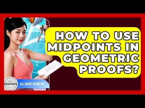 How To Use Midpoints In Geometric Proofs? - All About Geometry