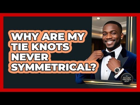 Why Are My Tie Knots Never Symmetrical? - The Sharp Dressed Gent