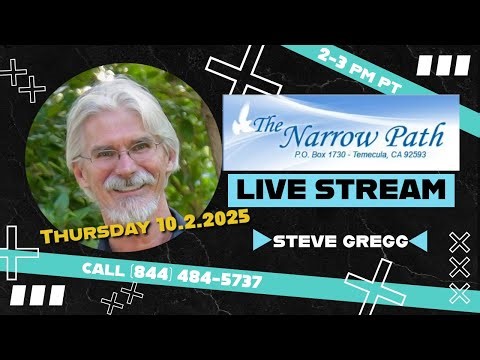 Thursday 10.2.2025 The Narrow Path with Steve Gregg LIVE!