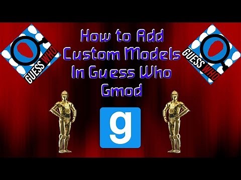 How to Add Custom Models in Guess Who (Gmod)