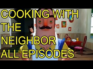 HELLO NEIGHBOR COOKING WITH THE NEIGHBOR ALL EPISODES