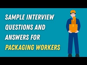 Sample Interview Questions and Answers for Packaging Workers
