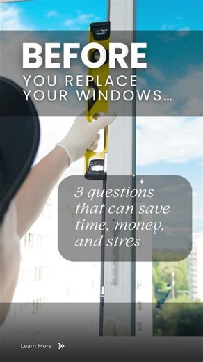 Before You Replace Your Windows… 3 questions that can save time, money, and stress.