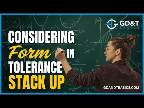Considering Form in Tolerance Stack Up