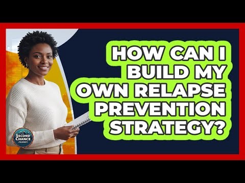 How Can I Build My Own Relapse Prevention Strategy?