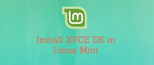 How to Install XFCE Desktop Environment in Linux Mint