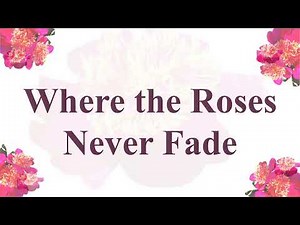 Where the Roses Never Fade (Instrumental + Lyrics)