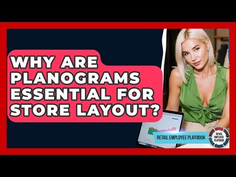 Why Are Planograms Essential For Store Layout? - Retail Employee Playbook