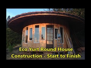 Eco Yurt Round House Tiny Home with Living Roof - Construction: Start to Finish