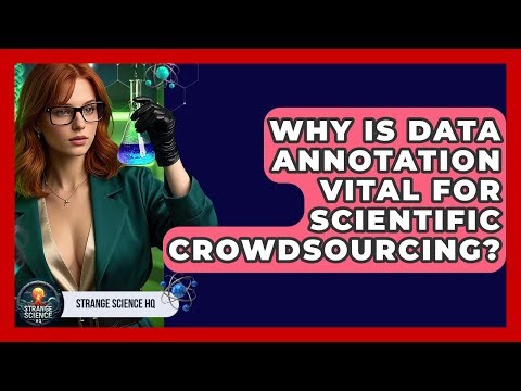 Why Is Data Annotation Vital For Scientific Crowdsourcing? - Strange Science HQ