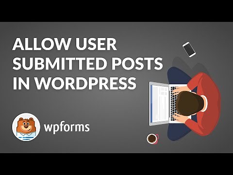 How to Allow User Submitted Posts In WordPress with WPForms (Start to Finish Step by Step Guide!!)