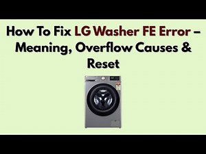 How To Fix LG Washer FE Error – Meaning, Overflow Causes & Reset