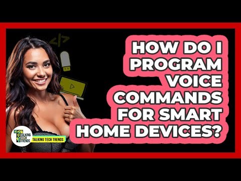 How Do I Program Voice Commands For Smart Home Devices?