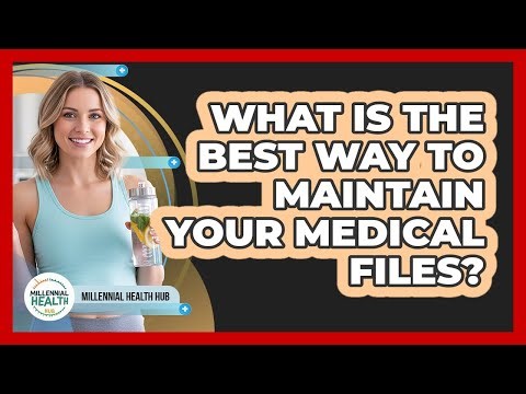 What Is The Best Way To Maintain Your Medical Files?
