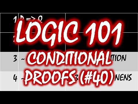 Logic 101 (#40): Conditional Proofs
