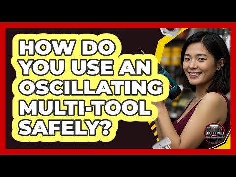 How Do You Use An Oscillating Multi-Tool Safely?