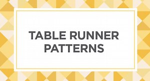 Table Runner Quilt Patterns | Table Runner Patterns | Table Toppers