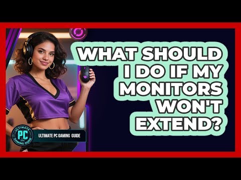 What Should I Do If My Monitors Won't Extend?