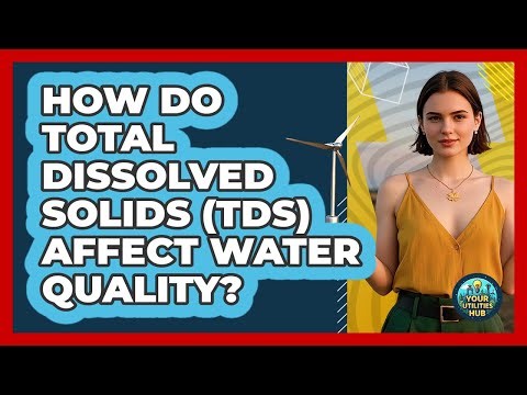 How Do Total Dissolved Solids (TDS) Affect Water Quality? - Your Utilities Hub
